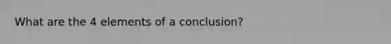 What are the 4 elements of a conclusion?