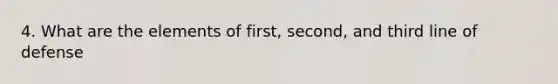 4. What are the elements of first, second, and third line of defense