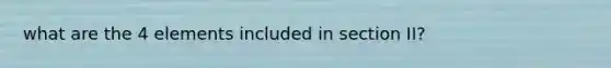 what are the 4 elements included in section II?