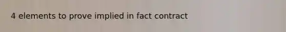 4 elements to prove implied in fact contract