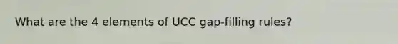 What are the 4 elements of UCC gap-filling rules?