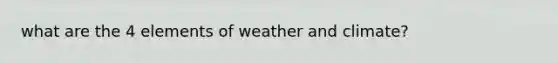 what are the 4 elements of weather and climate?