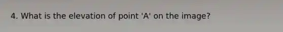 4. What is the elevation of point 'A' on the image?