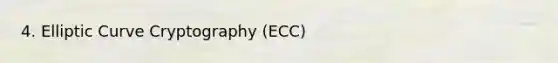 4. Elliptic Curve Cryptography (ECC)