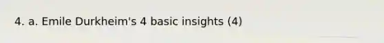 4. a. Emile Durkheim's 4 basic insights (4)