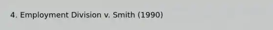 4. Employment Division v. Smith (1990)