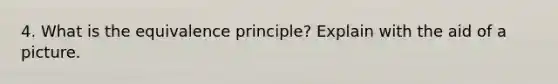 4. What is the equivalence principle? Explain with the aid of a picture.