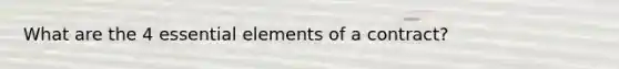 What are the 4 essential elements of a contract?
