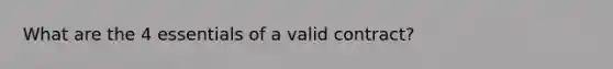 What are the 4 essentials of a valid contract?