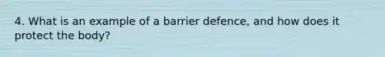 4. What is an example of a barrier defence, and how does it protect the body?