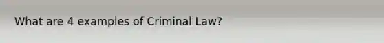 What are 4 examples of Criminal Law?