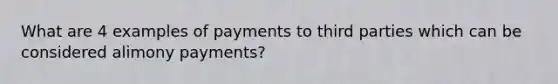 What are 4 examples of payments to third parties which can be considered alimony payments?