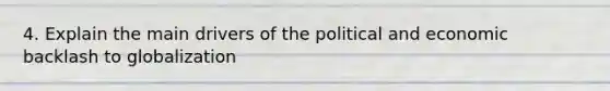 4. Explain the main drivers of the political and economic backlash to globalization