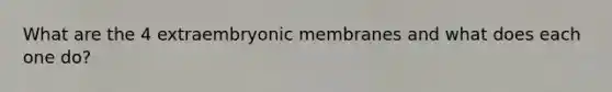 What are the 4 extraembryonic membranes and what does each one do?