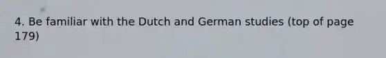 4. Be familiar with the Dutch and German studies (top of page 179)