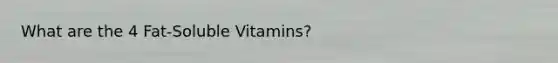 What are the 4 Fat-Soluble Vitamins?