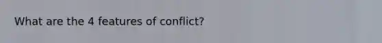 What are the 4 features of conflict?