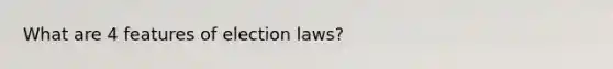 What are 4 features of election laws?