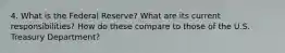 4. What is the Federal Reserve? What are its current responsibilities? How do these compare to those of the U.S. Treasury Department?