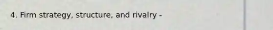 4. Firm strategy, structure, and rivalry -