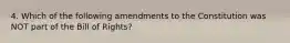 4. Which of the following amendments to the Constitution was NOT part of the Bill of Rights?