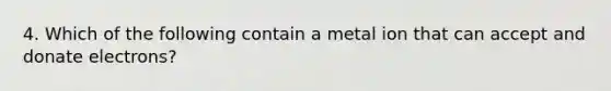 4. Which of the following contain a metal ion that can accept and donate electrons?