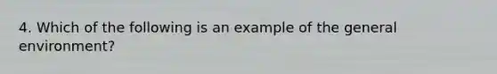 4. Which of the following is an example of the general environment?