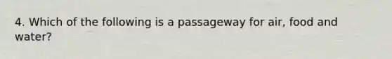 4. Which of the following is a passageway for air, food and water?