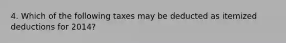 4. Which of the following taxes may be deducted as itemized deductions for 2014?