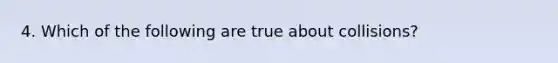 4. Which of the following are true about collisions?