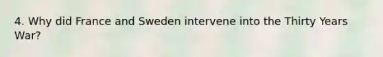 4. Why did France and Sweden intervene into the Thirty Years War?