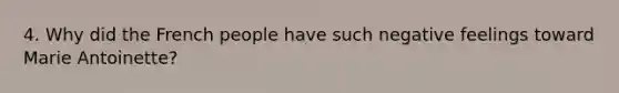 4. Why did the French people have such negative feelings toward Marie Antoinette?