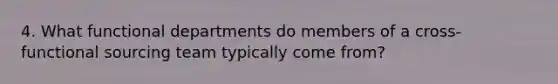 4. What functional departments do members of a cross-functional sourcing team typically come from?