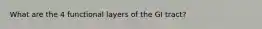 What are the 4 functional layers of the GI tract?