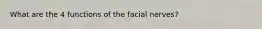 What are the 4 functions of the facial nerves?