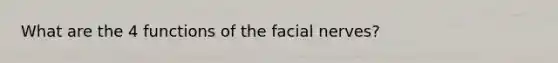 What are the 4 functions of the facial nerves?