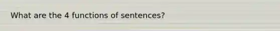 What are the 4 functions of sentences?