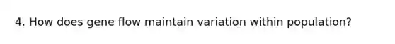 4. How does gene flow maintain variation within population?