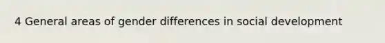 4 General areas of gender differences in social development