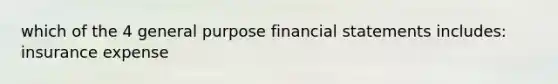 which of the 4 general purpose financial statements includes: insurance expense