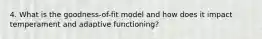 4. What is the goodness-of-fit model and how does it impact temperament and adaptive functioning?