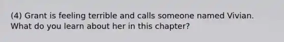 (4) Grant is feeling terrible and calls someone named Vivian. What do you learn about her in this chapter?