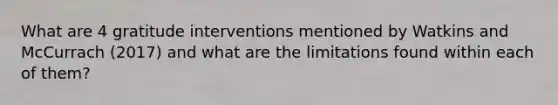 What are 4 gratitude interventions mentioned by Watkins and McCurrach (2017) and what are the limitations found within each of them?