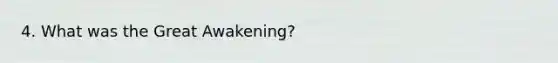 4. What was the Great Awakening?