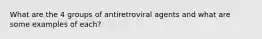 What are the 4 groups of antiretroviral agents and what are some examples of each?