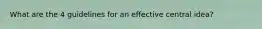 What are the 4 guidelines for an effective central idea?