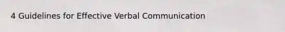 4 Guidelines for Effective Verbal Communication