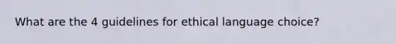 What are the 4 guidelines for ethical language choice?