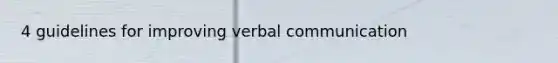 4 guidelines for improving verbal communication