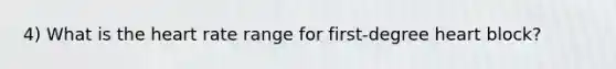 4) What is the heart rate range for first-degree heart block?